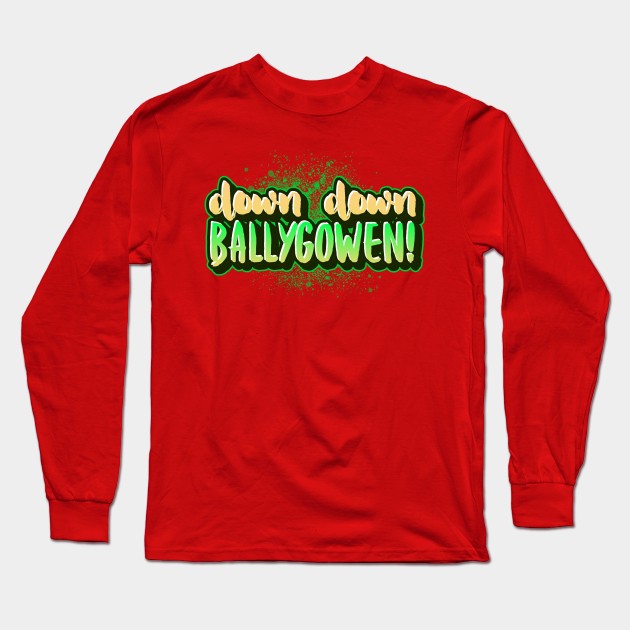 Down down ballygowen Irish slang Long Sleeve T-Shirt by Irishtyrant Designs